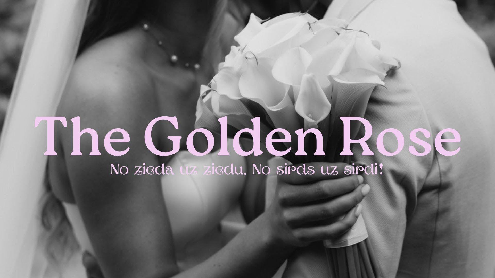The Golden Rose — No zieda uz ziedu, no sirds uz sirdi